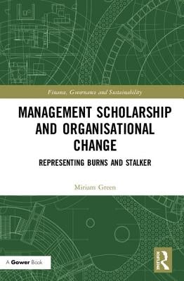 Management Scholarship and Organisational Change: Representing Burns and Stalker by Green, Miriam