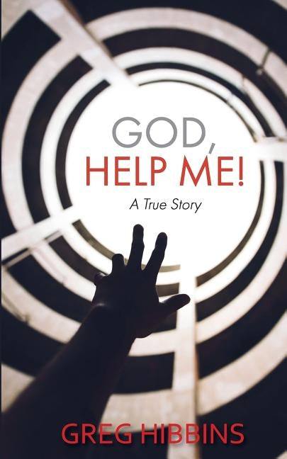 God, Help Me!: A True Story by Hibbins, Greg