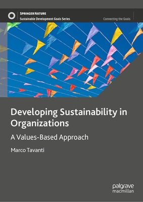 Developing Sustainability in Organizations: A Values-Based Approach by Tavanti, Marco