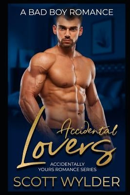 Accidental Lovers: A Bad Boy Romance by Wylder, Scott