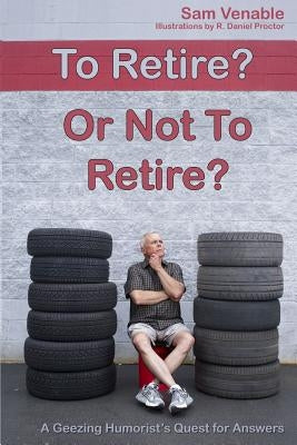 To Retire or Not To Retire by Venable, Sam