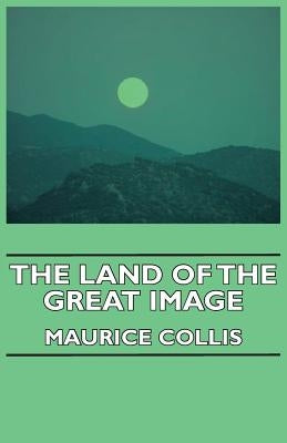 The Land of the Great Image by Collis, Maurice