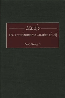 Motifs: The Transformative Creation of Self by Feeney, Don J.