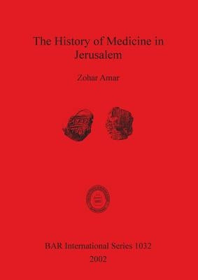 The History of Medicine in Jerusalem by Amar, Zohar