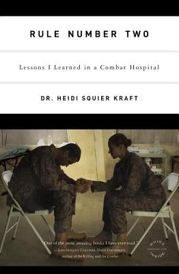 Rule Number Two: Lessons I Learned in a Combat Hospital by Kraft, Heidi Squier