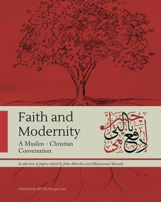 Faith and Modernity: A Muslim - Christian Conversation by Mokhtari, Mohammad Hossein
