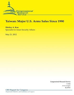 Taiwan: Major U.S. Arms Sales Since 1990 by Kan, Shirley Ann