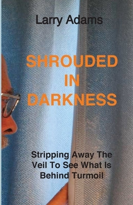 Shrouded In Darkness by Adams, Larry