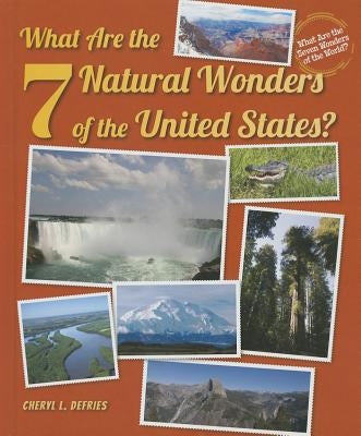 What Are the 7 Natural Wonders of the United States? by Defries, Cheryl L.