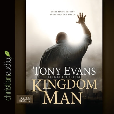 Kingdom Man: Every Man's Destiny, Every Woman's Dream by Evans, Tony
