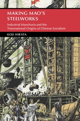 Making Mao's Steelworks by Hirata, Koji