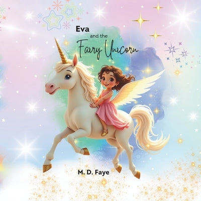 Eva and the Fairy Unicorn by Faye, M. D.
