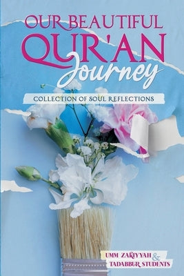 Our Beautiful Qur'an Journey: Collection of Soul Reflections by Zakiyyah, Umm