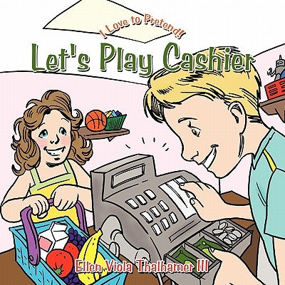 Let's Play Cashier: I Love to Pretend! by Thalhamer, Ellen Viola, III