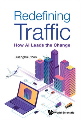 Redefining Traffic: How AI Leads the Change by Zhao, Guanghui