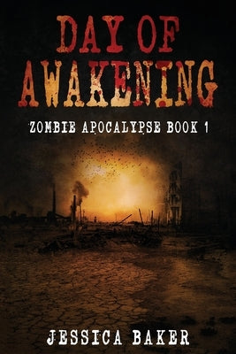 Day Of Awakening - The Beginning: A Romance Survival Thriller by Baker, Jessica