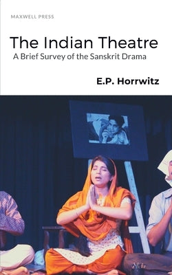 The Indian Theatre by Horrwitz, E. P.