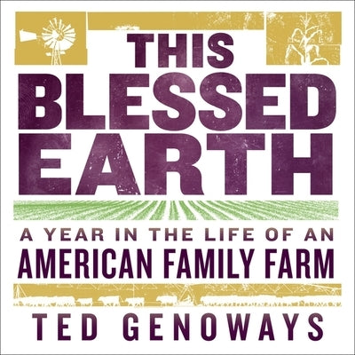 This Blessed Earth: A Year in the Life of an American Family Farm by Genoways, Ted