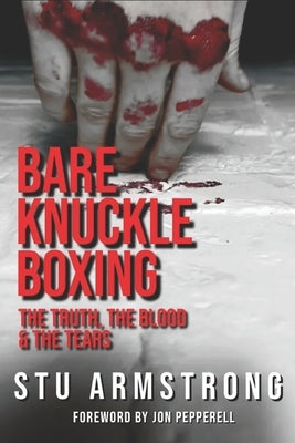Bare Knuckle Boxing: The Truth, The Blood & The Tears by Pepperell, Jon