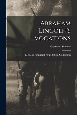 Abraham Lincoln's Vocations; Vocations - Surveyor by Lincoln Financial Foundation Collection