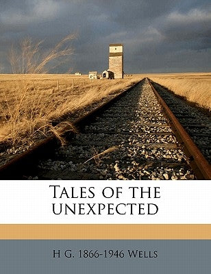 Tales of the Unexpected by Wells, H. G. 1866-1946