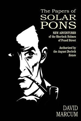 The Papers of Solar Pons: New Adventures of the Sherlock Holmes of Praed Street by Belanger, Derrick