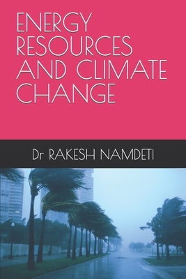Energy Resources and Climate Change by Namdeti, Rakesh