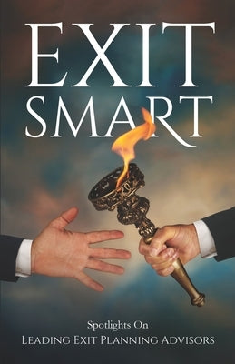 Exit Smart: Spotlights on Leading Exit Planning Advisors by Bean, Gil