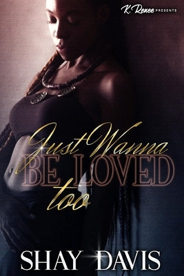 Just Wanna Be Loved Too by Davis, Shay