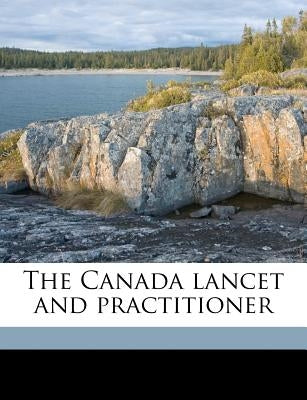 The Canada lancet and practitioner Volume 32-33 by Anonymous