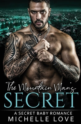 The Mountain Man's Secret: A Secret Baby Romance by Love, Michelle