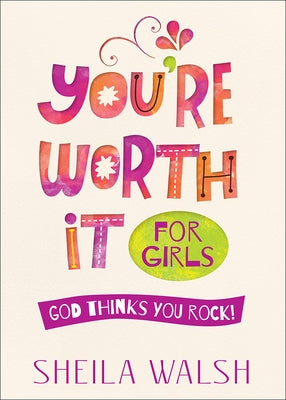 You're Worth It for Girls: God Thinks You Rock! by Walsh, Sheila