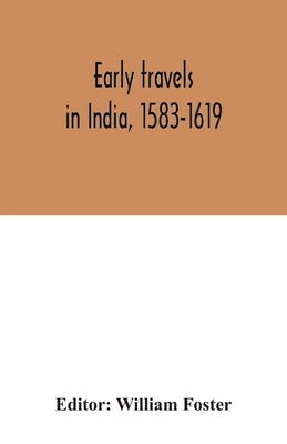 Early travels in India, 1583-1619 by Foster, William