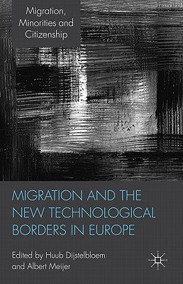 Migration and the New Technological Borders of Europe by Dijstelbloem, H.