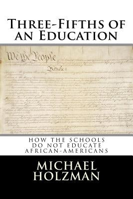 Three-Fifths of an Education by Holzman, Michael