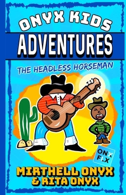 Onyx Kids Adventures: The Headless Horseman by Onyx, Rita