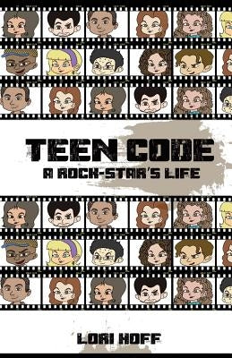 Teen Code: A Rock Star's Life by Hoff, Lori a.