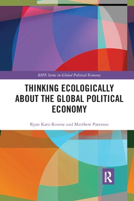 Thinking Ecologically About the Global Political Economy by Katz-Rosene, Ryan