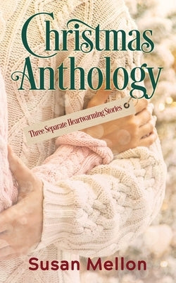 Christmas Anthology: Three Separate Heartwarming Stories by Mellon, Susan