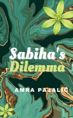 Sabiha's Dilemma by Pajalic, Amra