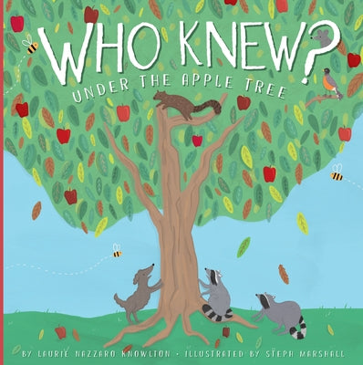 Who Knew? Under the Apple Tree by Knowlton, Laurie Lazzaro