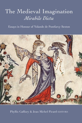 The Medieval Imagination: Mirabile Dictu: Essays in Honour of Yolande de Pontfarcy Sexton by Gaffney, Phyllis