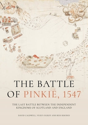 The Battle of Pinkie, 1547: The Last Battle Between the Independent Kingdoms of Scotland and England by Caldwell, David