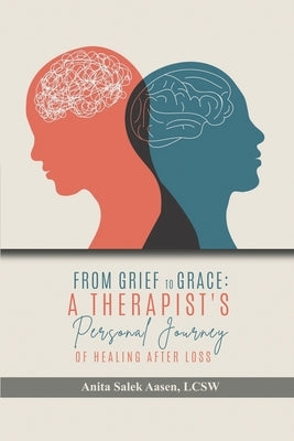 From Grief to Grace: A Therapist's Journey of Healing After Loss by Aasen Lcsw, Anita Salek