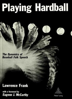 Playing Hardball: The Dynamics of Baseball Folk Speech by Lawrence, Frank