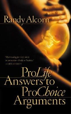ProLife Answers to ProChoice Arguments by Alcorn, Randy