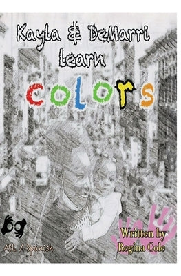 Kayla and Demarri learn colors by Cole, Regina E.