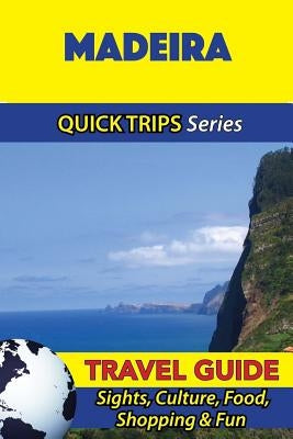 Madeira Travel Guide (Quick Trips Series): Sights, Culture, Food, Shopping & Fun by Davidson, Christina