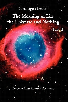 The Meaning of Life, the Universe, and Nothing - Part II by Leuten, Kuenftigen