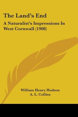 The Land's End: A Naturalist's Impressions In West Cornwall (1908) by Hudson, William Henry